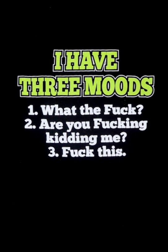 I Have Three Moods T Shirt